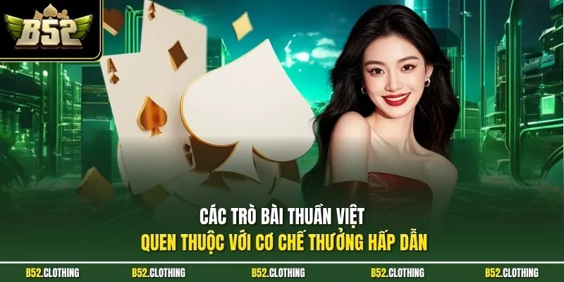 Các trò bài thuần Việt quen thuộc với cơ chế thưởng hấp dẫn