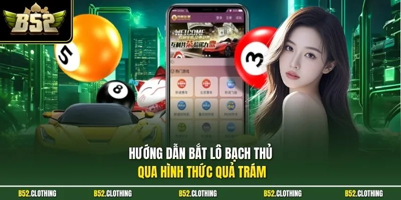 Hướng dẫn bắt lô bạch thủ qua hình thức quả trám