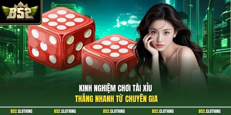 Kinh nghiệm chơi tài xỉu thắng nhanh từ chuyên gia