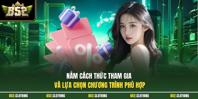 Nắm cách thức tham gia và lựa chọn chương trình phù hợp