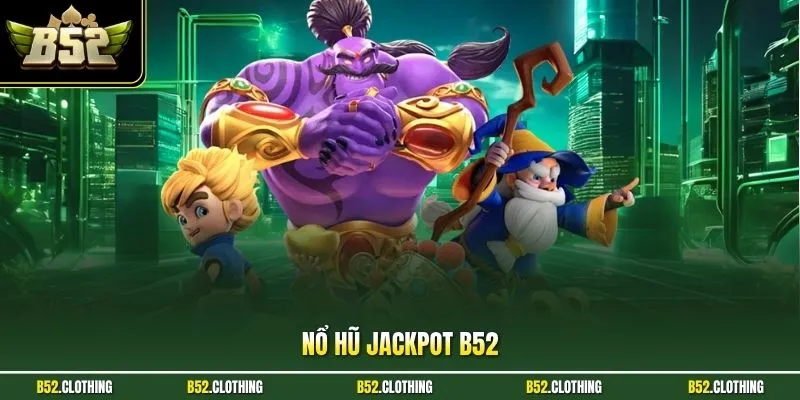 Nổ hũ Jackpot B52