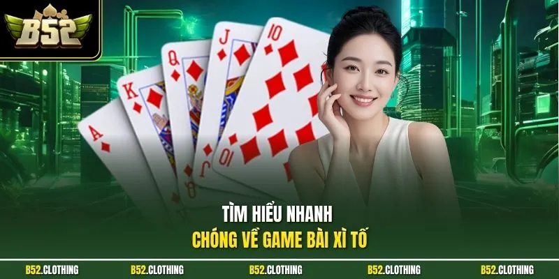 Tìm hiểu nhanh chóng về game bài xì tố  