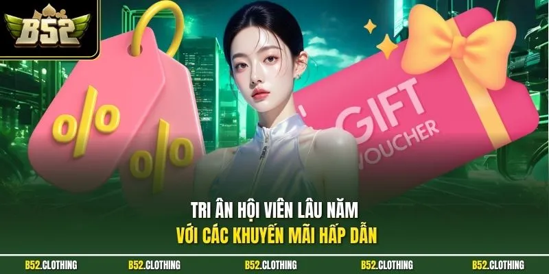 Tri ân hội viên lâu năm với các khuyến mãi hấp dẫn